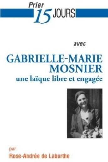 Couverture du livre « Prier 15 jours avec... Tome 176 : Gabrielle-Marie Mosnier » de Rose-Andree De Laburthe aux éditions Nouvelle Cite