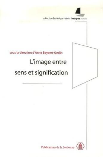 Couverture du livre « L'image entre sens et signification » de Anne Beyaert-Geslin aux éditions Editions De La Sorbonne
