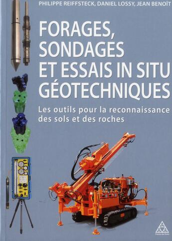 Couverture du livre « Forages, sondages et essais in situ géotechniques ; les outils pour la reconnaissance des sols et des roches » de Philippe Reiffsteck et Daniel Lossy aux éditions Presses Ecole Nationale Ponts Chaussees