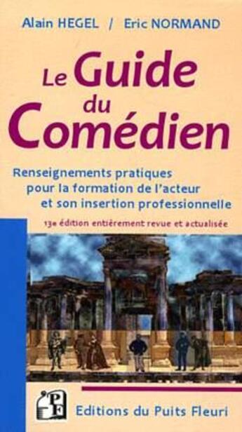 Couverture du livre « Le guide du comédien ; renseignements pratiques pour la formation de l'acteur et son insertion professionnelle » de Alain Hegel et Eric Normand aux éditions Puits Fleuri