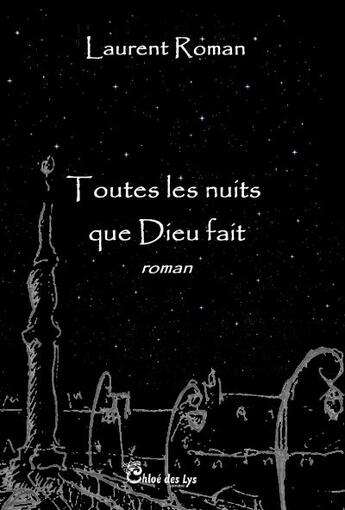 Couverture du livre « Toutes les nuits que Dieu fait » de Laurent Roman aux éditions Chloe Des Lys