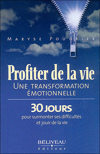 Couverture du livre « Profiter de la vie ; une transformation émotionnelle ; 30 jours pour surmonter ses difficultés et jouir de la vie » de Maryse Poudrier aux éditions Beliveau