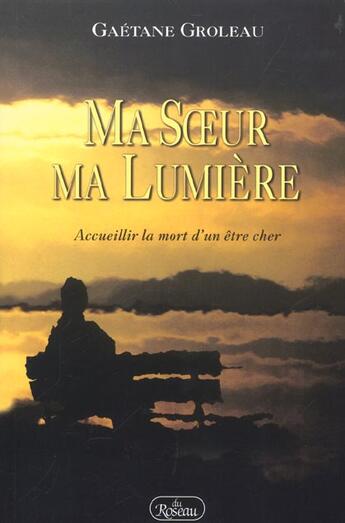 Couverture du livre « Ma soeur ma lumière » de Gaetane Groleau aux éditions Roseau
