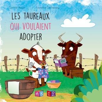 Couverture du livre « Les taureaux qui voulaient adopter » de Laurence Dechassey et Carine Paquin aux éditions Michel Quintin