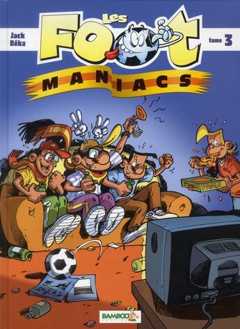 Couverture du livre « Les Foot Maniacs Tome 3 » de Jack et Beka aux éditions Bamboo