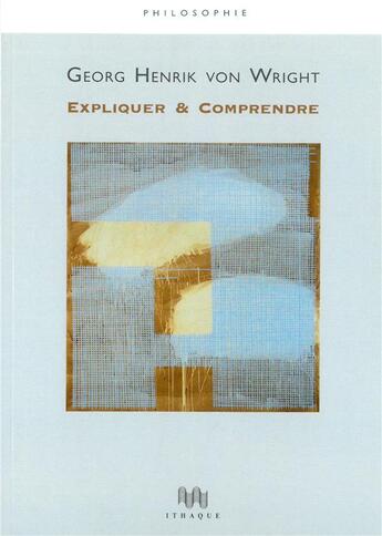 Couverture du livre « Expliquer & comprendre » de Georg Henrik Von Wright aux éditions Ithaque