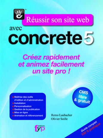 Couverture du livre « Réussir son site web avec Concrete5 ; créez rapidement et animez facilement un site pro ! » de Remo Laubacher et Olivier Soille aux éditions Fyp