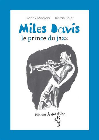 Couverture du livre « Miles Davis ; le prince du jazz » de Franck Medioni et Tristan Soler aux éditions A Dos D'ane