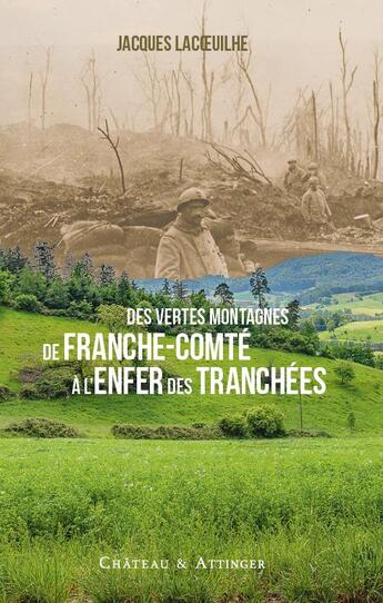 Couverture du livre « Des vertes montagnes de Franche-Comté à l'enfer des tranchées » de Jacques Lacoeuilhe aux éditions Chateau Et Attinger
