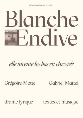 Couverture du livre « Blanche endive - elle invente les bas de chicoree » de Motte/Mattei aux éditions Les Commissaires Anonymes