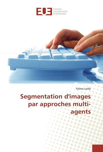 Couverture du livre « Segmentation d'images par approches multi-agents » de Laribi Fatma aux éditions Editions Universitaires Europeennes