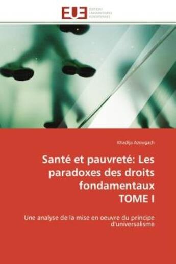 Couverture du livre « Sante et pauvrete: les paradoxes des droits fondamentaux tome i - une analyse de la mise en oeuvre d » de Azougach Khadija aux éditions Editions Universitaires Europeennes