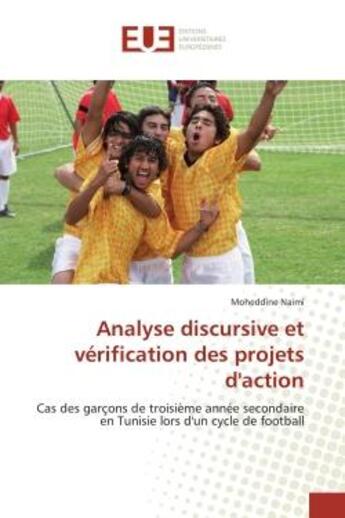 Couverture du livre « Analyse discursive et verification des projets d'action - cas des garcons de troisieme annee seconda » de Naimi Moheddine aux éditions Editions Universitaires Europeennes