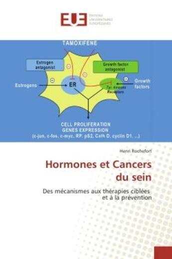 Couverture du livre « Hormones et cancers du sein - des mecanismes aux therapies ciblees et a la prevention » de Henri Rochefort aux éditions Editions Universitaires Europeennes