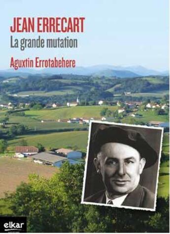 Couverture du livre « Jean Errecart : la grande mutation » de Aguxtin Errotabehere aux éditions Elkar