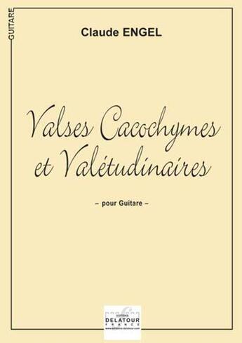 Couverture du livre « Valses cacochymes et valetudinaires pour guitare » de Claude Engel aux éditions Delatour