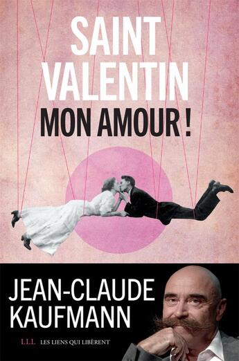 Couverture du livre « Saint Valentin, mon amour ! » de Jean-Claude Kaufmann aux éditions Les Liens Qui Liberent