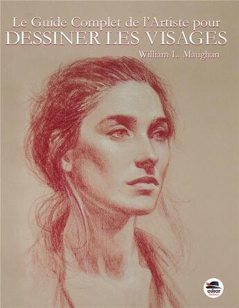 Couverture du livre « Guide complet de l'artiste pour dessiner les visages » de William L. Maughan aux éditions Oskar