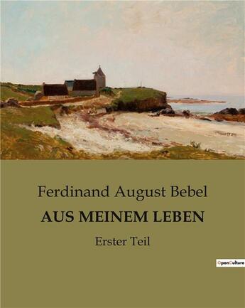 Couverture du livre « AUS MEINEM LEBEN : Erster Teil » de Ferdinand August Bebel aux éditions Culturea