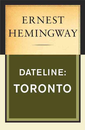 Couverture du livre « Dateline: Toronto » de Ernest Hemingway aux éditions Editions Racine