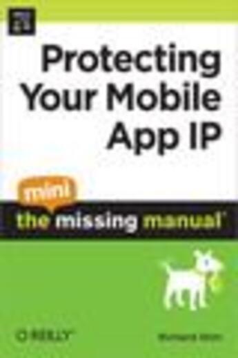 Couverture du livre « Protecting your mobile App IP ; the mini missing manual » de Richard Stim aux éditions O Reilly