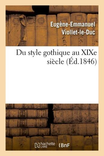 Couverture du livre « Du style gothique au xixe siecle » de Viollet-Le-Duc E-E. aux éditions Hachette Bnf