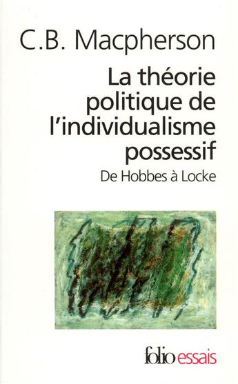 Couverture du livre « La theorie politique de l'individualisme possessif de hobbes a locke » de C. B. Macpherson aux éditions Gallimard