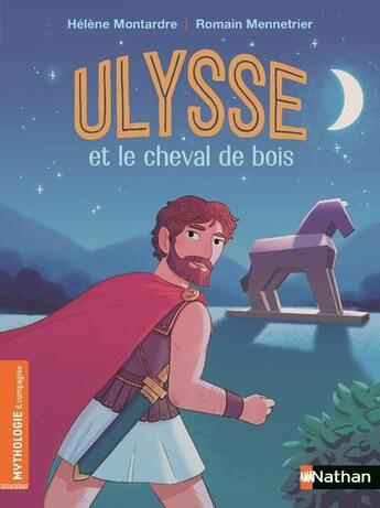 Couverture du livre « Ulysse et le cheval de bois » de Helene Montardre et Romain Mennetrier aux éditions Nathan