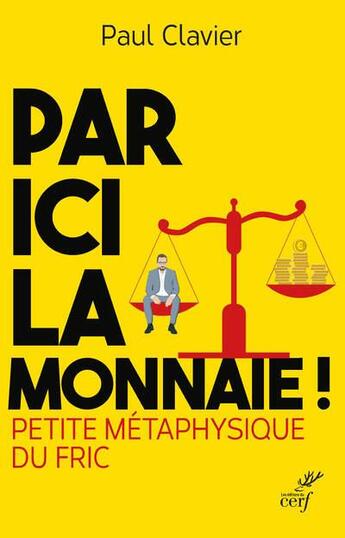 Couverture du livre « Par ici la monnaie ! petite métaphysique du fric » de Paul Clavier aux éditions Cerf