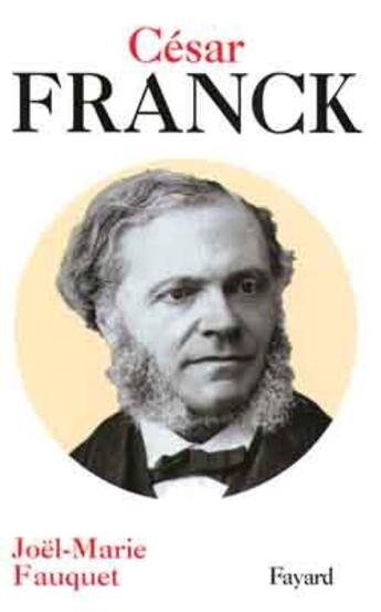 Couverture du livre « Cesar franck » de Joel-Marie Fauquet aux éditions Fayard