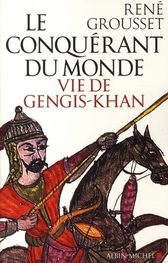 Couverture du livre « Le Conquérant du monde : Vie de Gengis-Khan » de René Grousset aux éditions Albin Michel