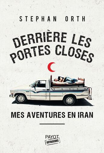 Couverture du livre « Derrière les portes closes ; mes aventures en Iran » de Stephan Orth aux éditions Payot