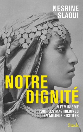 Couverture du livre « Notre dignité : Un féminisme pour les Maghrébines en milieux hostiles » de Nesrine Slaoui aux éditions Stock