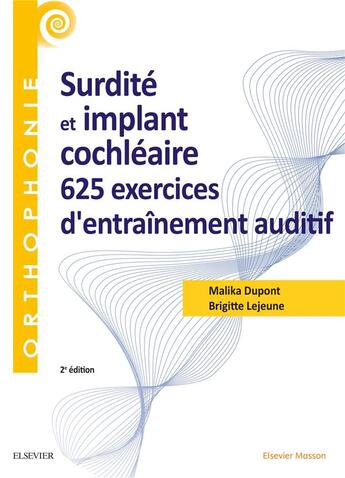 Couverture du livre « Surdité et implant cochléaire ; 625 exercices d'entraînement auditif » de Malika Dupont et Brigitte Lejeune aux éditions Elsevier-masson