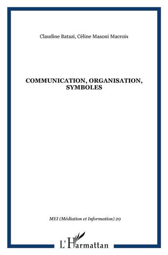 Couverture du livre « Communication, organisation, symboles » de Masoni Macroix aux éditions L'harmattan