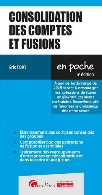 Couverture du livre « Consolidation des comptes et fusions : À jour de l'ordonnance de 2023 visant à encourager les opérations de fusion en éliminant certaines contraintes financières afin de favoriser la croissance des entreprises (3e édition) » de Eric Tort aux éditions Gualino