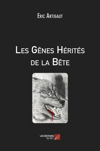 Couverture du livre « Les gènes hérités de la bête » de Eric Artigaut aux éditions Editions Du Net