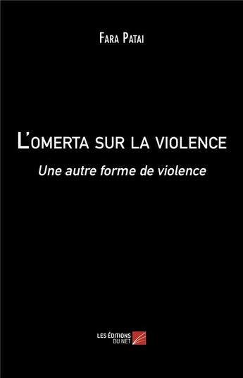 Couverture du livre « L'omerta sur la violence : une autre forme de violence » de Fara Patai aux éditions Editions Du Net