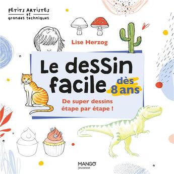 Couverture du livre « Le dessin facile dès 8 ans » de Lise Herzog aux éditions Mango