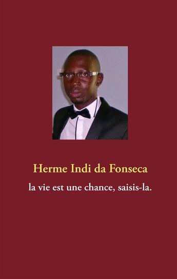 Couverture du livre « La vie est une chance, saisis la » de Herme Indi Da Fonseca aux éditions Books On Demand