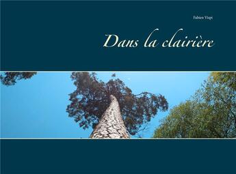 Couverture du livre « Dans la clairière » de Fabien Vispi aux éditions Books On Demand