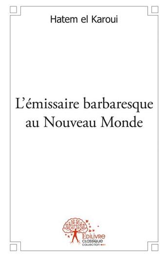 Couverture du livre « L'émissaire barbaresque au nouveau monde » de Hatem El Karoui aux éditions Edilivre