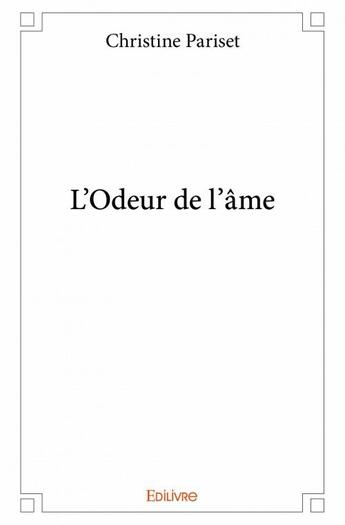 Couverture du livre « L'odeur de l'âme » de Christine Pariset aux éditions Edilivre