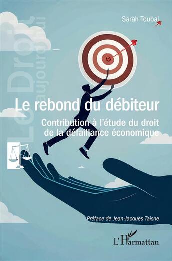 Couverture du livre « Le rebond du débiteur : Contribution à l'étude du droit de la défaillance économique » de Sarah Toubal aux éditions L'harmattan