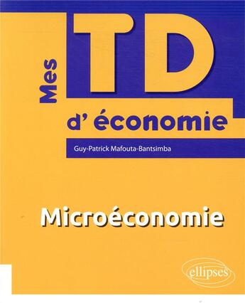 Couverture du livre « Microéconomie » de Guy-Patrick Mafouta-Bantsimba aux éditions Ellipses