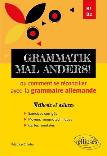 Couverture du livre « Grammatik mal anders! ou comment se réconcilier avec la grammaire allemande : B1-B2 ; méthode et astuces » de Beatrice Charlier aux éditions Ellipses