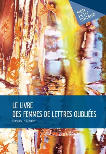 Couverture du livre « Le livre des femmes de lettres oubliées » de Francois Le Guennec aux éditions Publibook