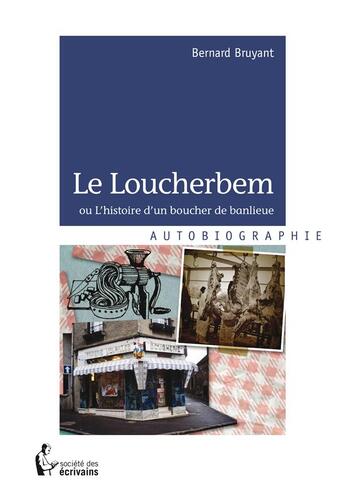 Couverture du livre « Le loucherbem ou l'histoire d'un boucher de banlieue » de Bernard Bruyant aux éditions Societe Des Ecrivains