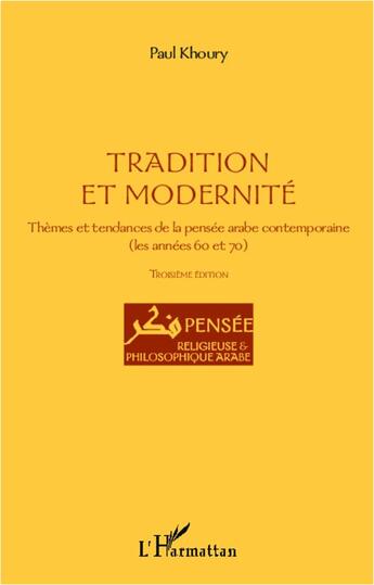 Couverture du livre « Tradition et modernité ; thèmes et tendances de la pensée arabe contemporaine ; les années 60 et 70 (3e édition) » de Paul Khoury aux éditions L'harmattan