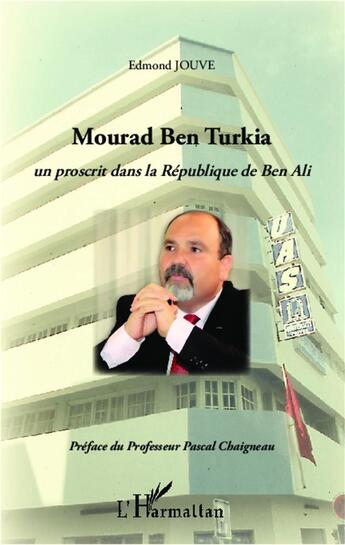 Couverture du livre « Mourad ben Turkia ; un proscrit dans la République de Ben Ali » de Edmond Jouve aux éditions L'harmattan